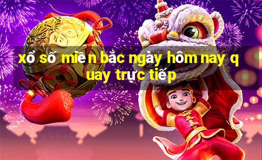 xổ số miền bắc ngày hôm nay quay trực tiếp