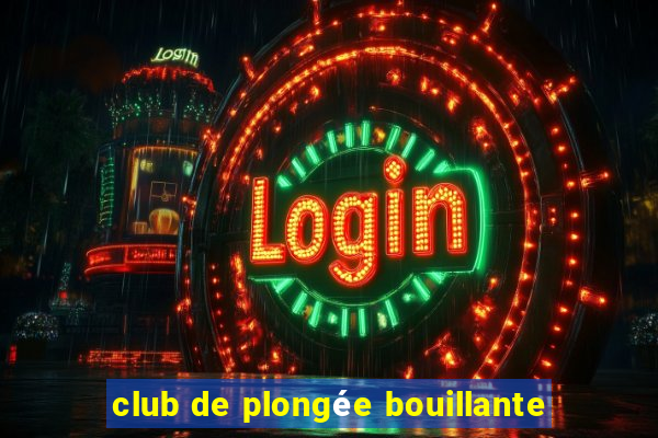 club de plongée bouillante