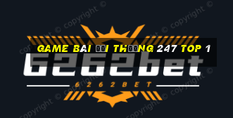 game bài đổi thưởng 247 top 1