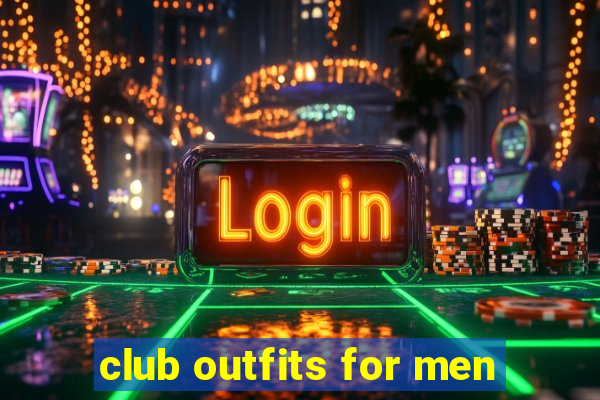 club outfits for men