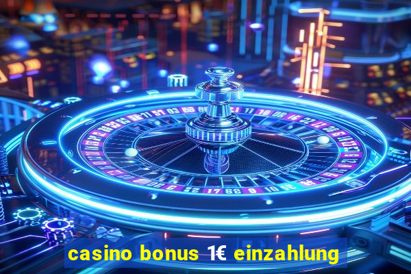 casino bonus 1€ einzahlung