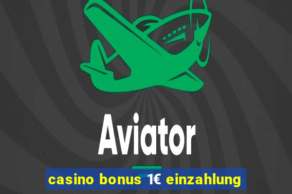 casino bonus 1€ einzahlung