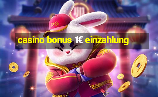 casino bonus 1€ einzahlung