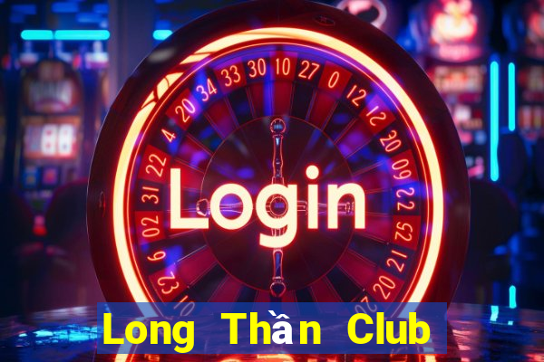 Long Thần Club Game Bài Live