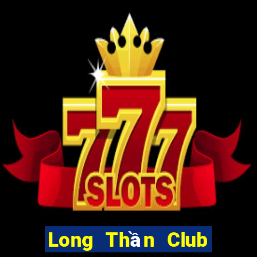 Long Thần Club Game Bài Live