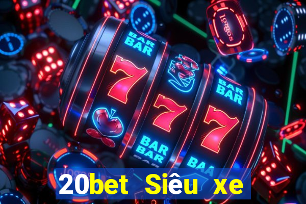 20bet Siêu xe giải trí bắn cá