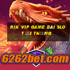 Rik Vip Game Bài Slot Đổi Thưởng