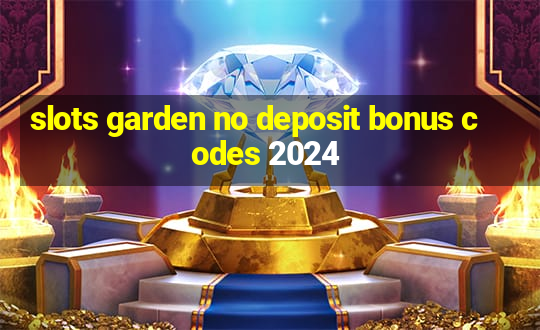 slots garden no deposit bonus codes 2024