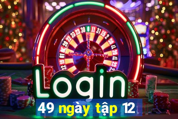 49 ngày tập 12