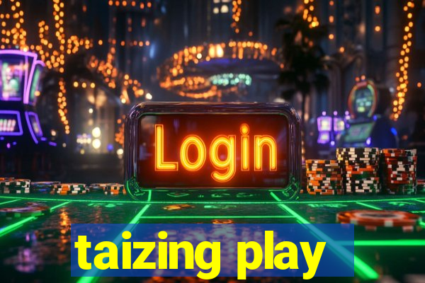 taizing play