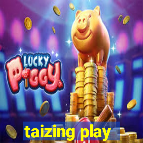 taizing play