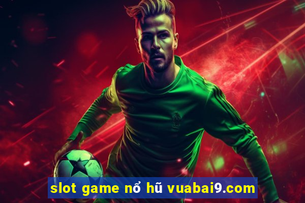 slot game nổ hũ vuabai9.com