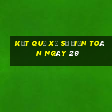 kết quả xổ Số Điện Toán ngày 20