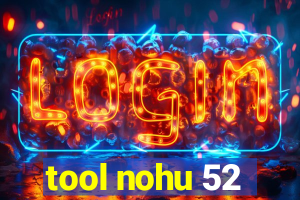 tool nohu 52