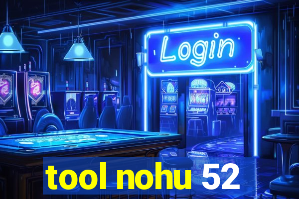 tool nohu 52