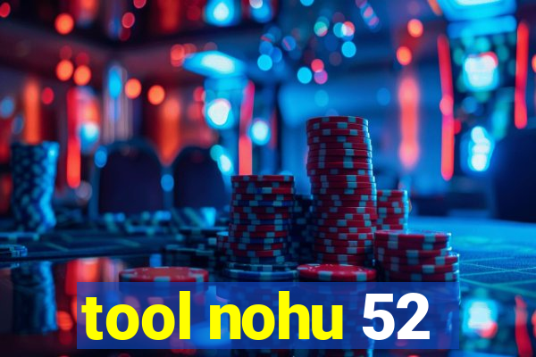 tool nohu 52