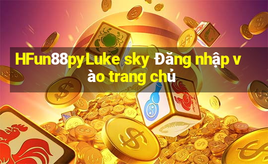 HFun88pyLuke sky Đăng nhập vào trang chủ