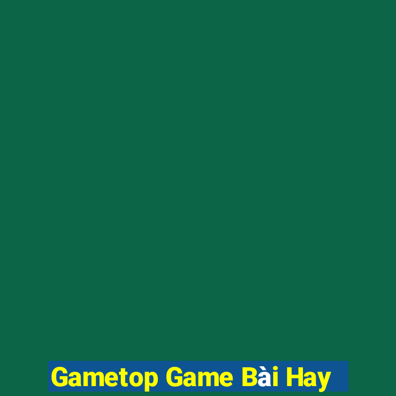 Gametop Game Bài Hay