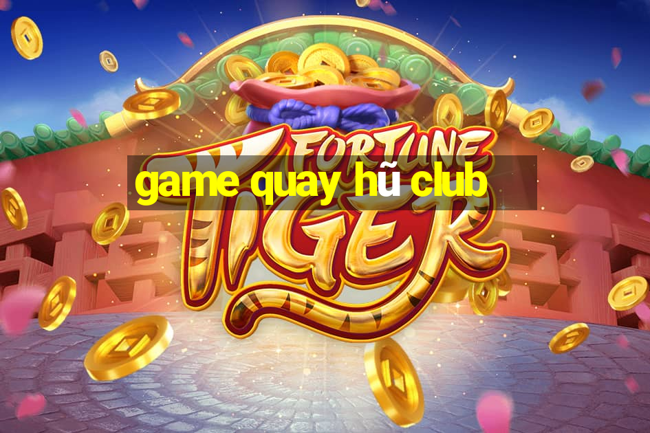 game quay hu club