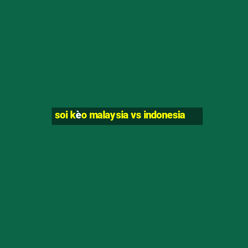 soi kèo malaysia vs indonesia