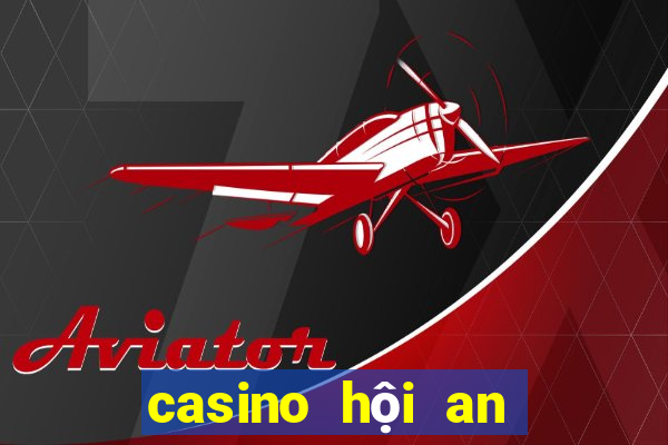 casino hội an ở đâu