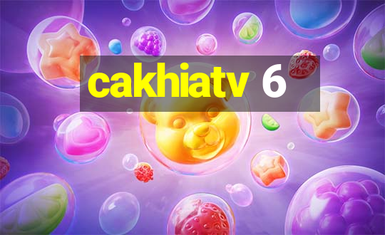 cakhiatv 6