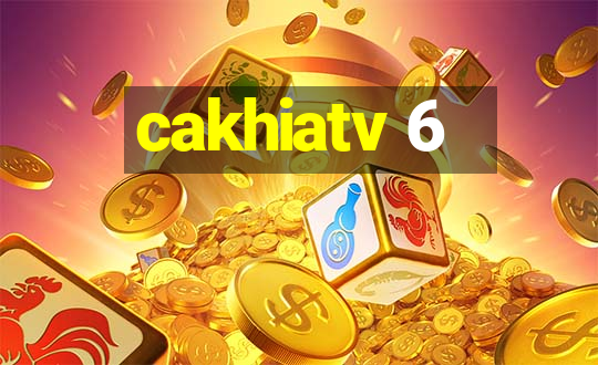 cakhiatv 6