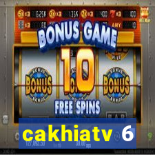 cakhiatv 6