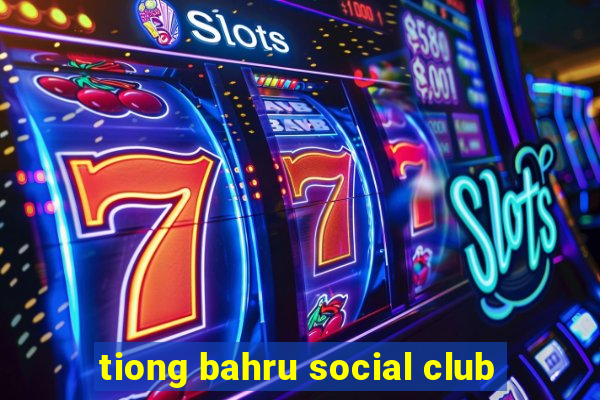 tiong bahru social club