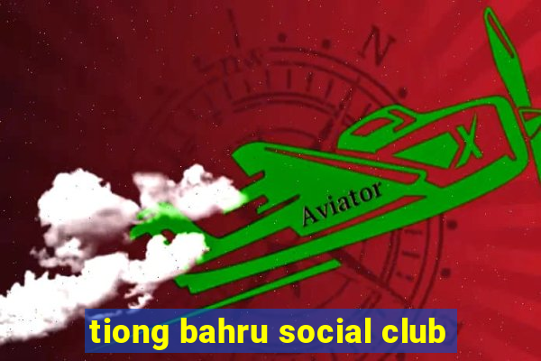 tiong bahru social club