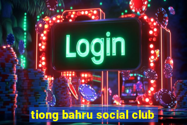 tiong bahru social club