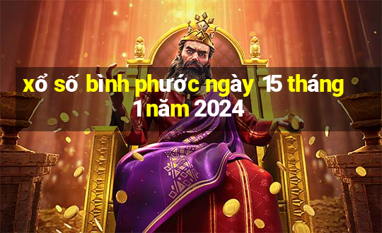 xổ số bình phước ngày 15 tháng 1 năm 2024