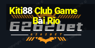 Kiti88 Club Game Bài Rio