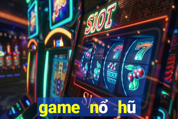 game nổ hũ mới nhất 2021