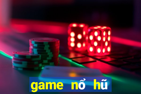 game nổ hũ mới nhất 2021