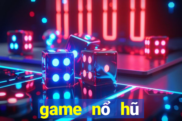 game nổ hũ mới nhất 2021