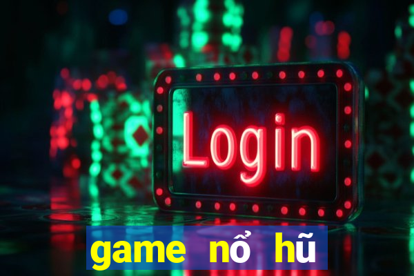 game nổ hũ mới nhất 2021