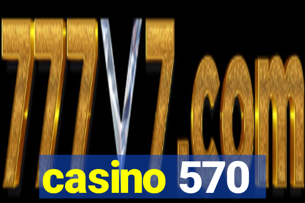 casino 570