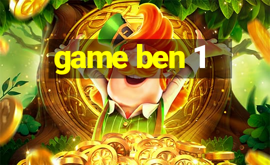 game ben 1