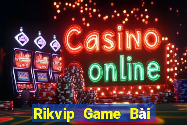 Rikvip Game Bài Online Đổi Thưởng