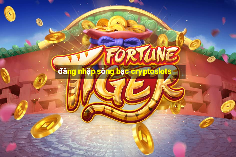 đăng nhập sòng bạc cryptoslots