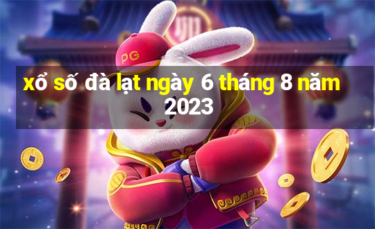 xổ số đà lạt ngày 6 tháng 8 năm 2023