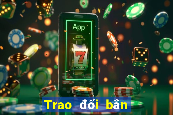 Trao đổi bắn cá trực tuyến