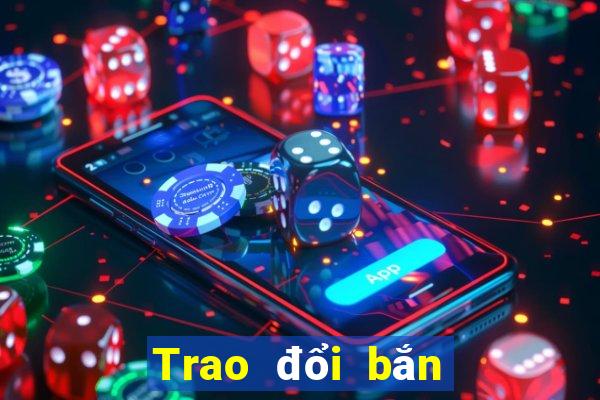 Trao đổi bắn cá trực tuyến