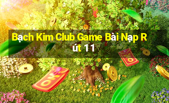 Bạch Kim Club Game Bài Nạp Rút 1 1