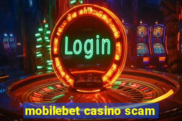 mobilebet casino scam