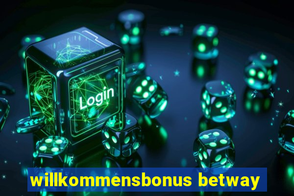 willkommensbonus betway