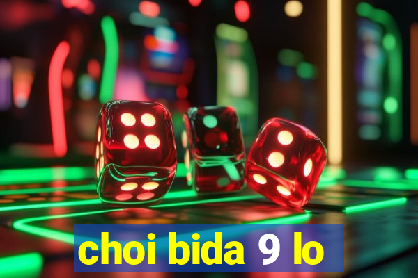 choi bida 9 lo