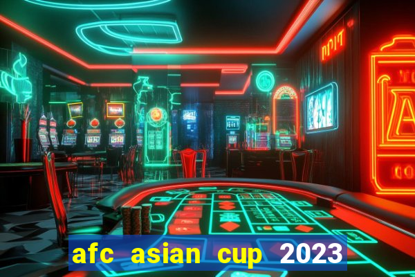 afc asian cup 2023 bảng xếp hạng