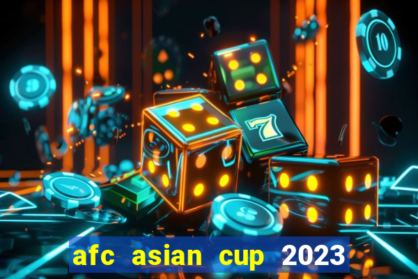 afc asian cup 2023 bảng xếp hạng